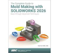 The Complete Guide to Mold Making with SOLIDWORKS 2026: Basic through Advanced Techniques
