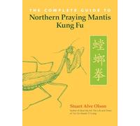 The Complete Guide to Northern Praying Mantis Kung Fu