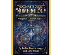 THE COMPLETE GUIDE TO NUMEROLOGY: From Ancient Wisdom to Modern Practice(Pythagorean · Chaldean · Vedic · Lo Shu Grid) (Complete Occult Guide)
