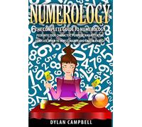 The Complete Guide to Numerology: Peer into your character, Purpose, and Potential - Forecast When to Invest, Marry and Change Career