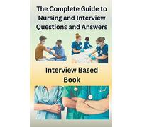 The Complete Guide to Nursing and Interview Questions and Answers