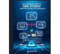 The Complete Guide to OBS Studio: From First Record to Professional Broadcast