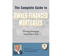 The Complete Guide to Owner-Financed Mortgages: Turning Mortgage Notes into Cash
