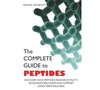 The Complete Guide to Peptides: Discover How Peptides Enhance Vitality, Accelerate Recovery, and Support Long-Term Wellness