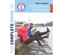 The Complete Guide to Personal Training: 2nd Edition (Complete Guides)