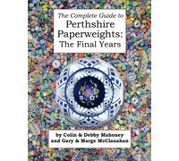 The Complete Guide to Perthshire Paperweights: The Final Years