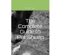 The Complete Guide to Pet Sheep (Pet Care Log)