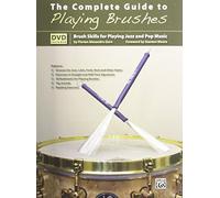 The Complete Guide To Playing Brushes (Book & DVD): Brush Skills for Playing Jazz and Pop Music, Book & Dvd