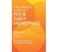 The Complete Guide to POI and Early Menopause: Practical Advice and Support for Living with Early Menopause and POI