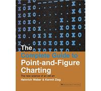 The Complete Guide to Point-and-Figure Charting: The new science of an old art
