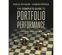 The Complete Guide to Portfolio Performance: Appraise, Analyze, Act