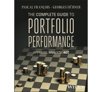 The Complete Guide to Portfolio Performance : Appraise, Analyze, Act