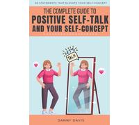 The Complete Guide To Positive Self Talk and Your Self Concept