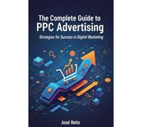 The Complete Guide to PPC Advertising: Strategies for Success in Digital Marketing