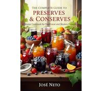 The Complete Guide to Preserves & Conserves: A Master Cookbook for Traditional and Modern Preserving (Cookbooks & Culinary Recipes)
