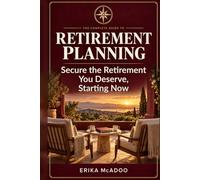 The Complete Guide to Retirement Planning: How to Build the Income You Need, Protect What You've Saved, and Retire on Your Own Terms (Practical Financial Guides)