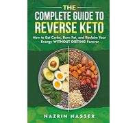 The Complete Guide To Reverse Keto: How To Eat Carbs, Burn Fat, and Reclaim Your Energy Without Dieting Forever (Breakthrough Series)