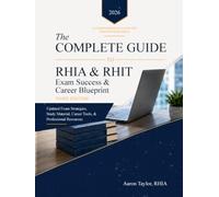The Complete Guide to RHIA & RHIT Exam Success & Career Blueprint Third Edition