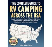 The Complete Guide to RV Camping Across the USA: Step-by-Step System to Master RV Travel in all 50 States, Discover the Best Campgrounds, Avoid ... Like a Veteran (Practical RV Travel Guides)