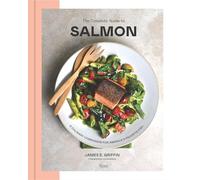 The Complete Guide to Salmon: A Culinary Companion for America's Favorite Fish