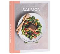 The Complete Guide to Salmon : A Culinary Companion for America's Favorite Fish