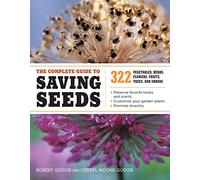 The Complete Guide to Saving Seeds: 322 Vegetables, Herbs, Fruits, Flowers, Trees, and Shrubs