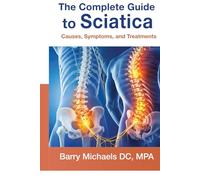 The Complete Guide to Sciatica: Causes, Symptoms, and Treatments (The Natural Healing Solutions Series)