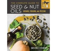 The Complete Guide to Seed and Nut Oils