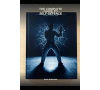 The Complete Guide to Self-Defence: Awareness, Avoidance, and Action