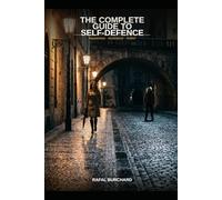 The Complete Guide to Self-Defence: Awareness, Avoidance, and Action: 4 (Marial Arts, Self Defence)