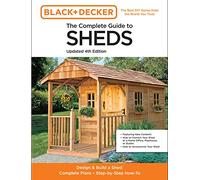 The Complete Guide to Sheds Updated 4th Edition : Design and Build a Shed: Complete Plans, Step-by-Step How-To