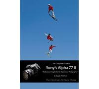 The Complete Guide to Sony's Alpha 77 II (B&W Edition)
