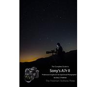 The Complete Guide to Sony's Alpha 7r II (B&W Edition)