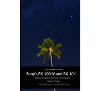 The Complete Guide to Sony's RX-100 IV and RX-10 II (B&W Edition)