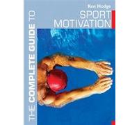 The Complete Guide to Sport Motivation (Complete Guides)