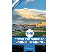 The Complete Guide to Spring Training 2025 / Arizona