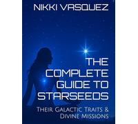 The Complete Guide to Starseeds: Their Galactic Traits & Divine Missions