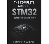 The Complete Guide to STM32: From Registers to RTOS: 26 (Innovation Insights Exploring the Latest Tech Trends)