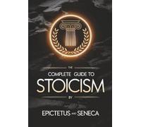 The Complete Guide to Stoicism