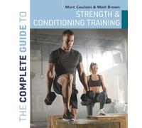 The Complete Guide to Strength and Conditioning Training