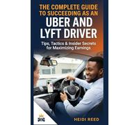 The Complete Guide to Succeeding as an Uber and Lyft Driver