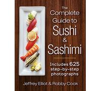 The Complete Guide to Sushi and Sashimi: Includes 625 step-by-step photographs