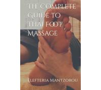 The Complete Guide to Thai Foot Massage (Thai bodywork)
