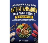 The Complete Guide to the Anti-Inflammatory Diet and Lifestyle For Beginners: A Doctor-Written, Science-Based Plan to Reduce Inflammation, Ease Fatigue, and Boost Health Naturally (Clear Health)