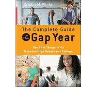 The Complete Guide to the Gap Year: The Best Things to Do Between High School and College