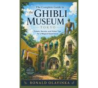 The Complete Guide to the Ghibli Museum, Tokyo: Tickets, Secrets, and Visitor Tips for a Magical Experience