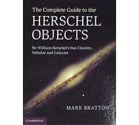 The Complete Guide to the Herschel Objects: Sir William Herschel's Star Clusters, Nebulae and Galaxies
