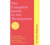 The Complete Guide to the Menopause : Your Toolkit to Take Control and Achieve Life-Long Health
