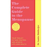 The Complete Guide to the Menopause: Your Toolkit to Take Control and Achieve Life-Long Health (Paperback) - Annice Mukherjee Book