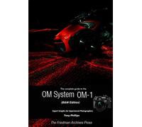 The Complete Guide to the OM System OM-1 – B&W Edition